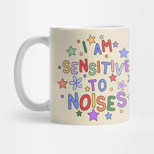 I Am Sensitive To Noises - Gift for Individuals Sensitive to Noises Mug